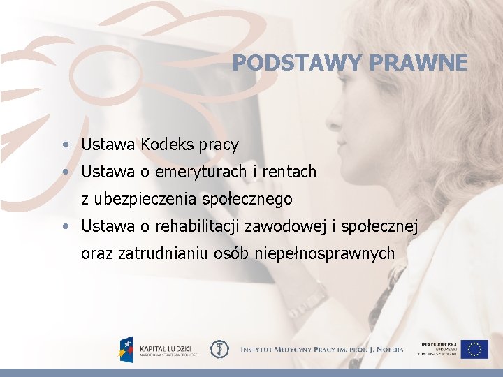 PODSTAWY PRAWNE • Ustawa Kodeks pracy • Ustawa o emeryturach i rentach z ubezpieczenia