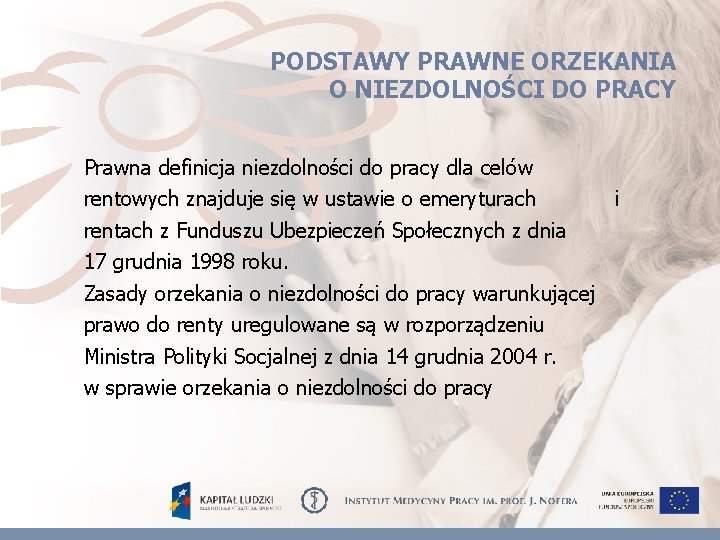 PODSTAWY PRAWNE ORZEKANIA O NIEZDOLNOŚCI DO PRACY Prawna definicja niezdolności do pracy dla celów