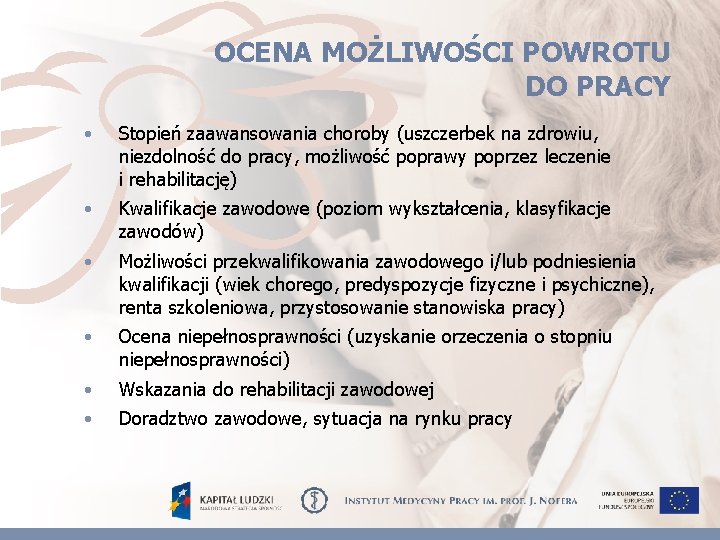 OCENA MOŻLIWOŚCI POWROTU DO PRACY • Stopień zaawansowania choroby (uszczerbek na zdrowiu, niezdolność do