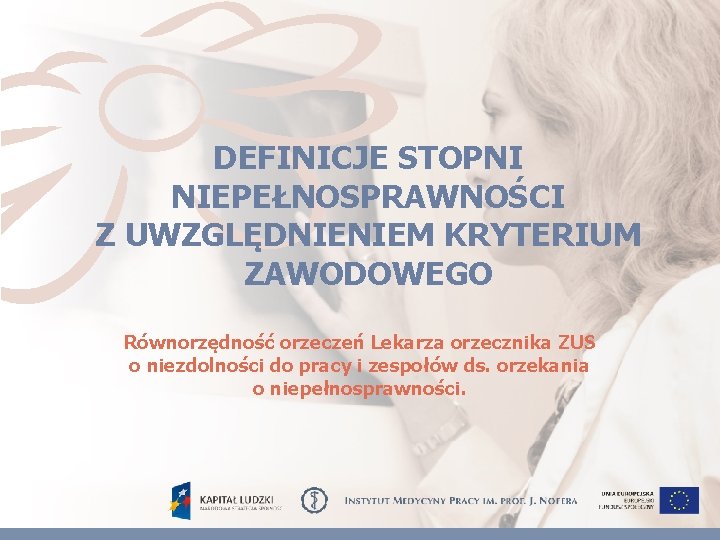 DEFINICJE STOPNI NIEPEŁNOSPRAWNOŚCI Z UWZGLĘDNIENIEM KRYTERIUM ZAWODOWEGO Równorzędność orzeczeń Lekarza orzecznika ZUS o niezdolności