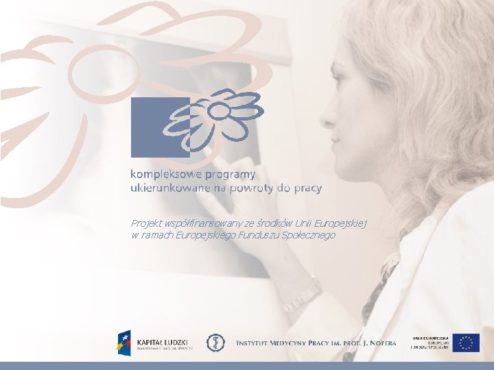 Projekt współfinansowany ze środków Unii Europejskiej w ramach Europejskiego Funduszu Społecznego 