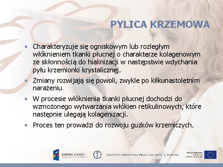 PYLICA KRZEMOWA • Charakteryzuje się ogniskowym lub rozległym włóknieniem tkanki płucnej o charakterze kolagenowym