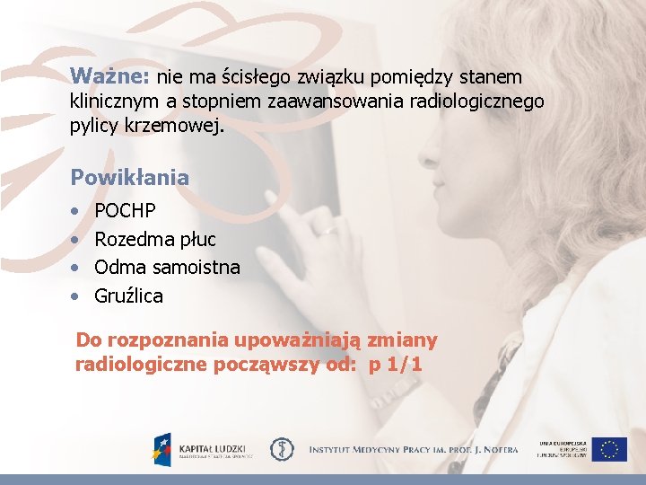 Ważne: nie ma ścisłego związku pomiędzy stanem klinicznym a stopniem zaawansowania radiologicznego pylicy krzemowej.