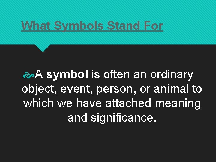 What Symbols Stand For A symbol is often an ordinary object, event, person, or