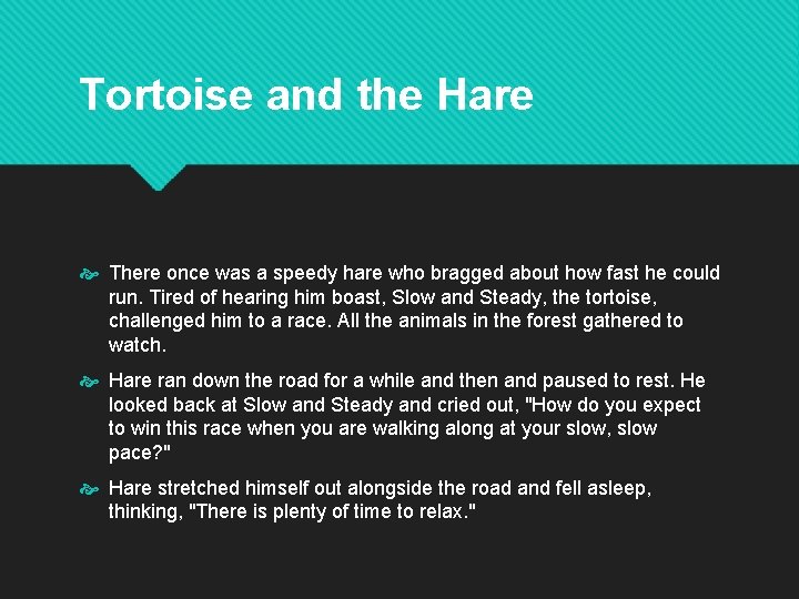Tortoise and the Hare There once was a speedy hare who bragged about how