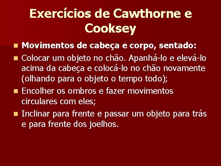 Exercícios de Cawthorne e Cooksey n n Movimentos de cabeça e corpo, sentado: Colocar