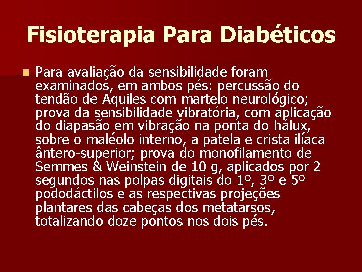 Fisioterapia Para Diabéticos n Para avaliação da sensibilidade foram examinados, em ambos pés: percussão