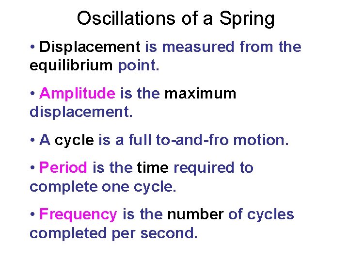 Oscillations of a Spring • Displacement is measured from the equilibrium point. • Amplitude