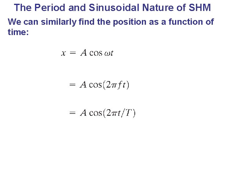 The Period and Sinusoidal Nature of SHM We can similarly find the position as