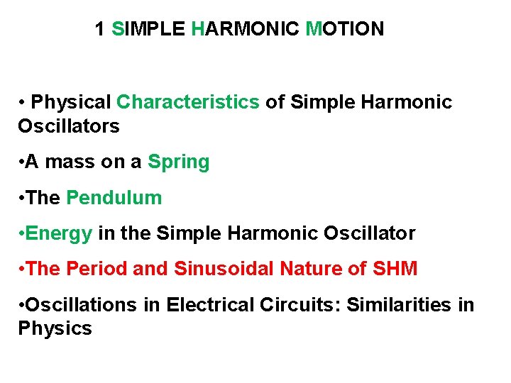1 SIMPLE HARMONIC MOTION • Physical Characteristics of Simple Harmonic Oscillators • A mass