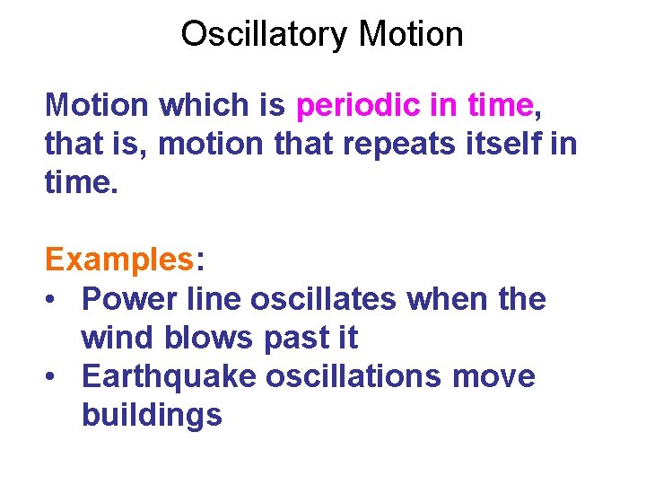 Oscillatory Motion which is periodic in time, that is, motion that repeats itself in