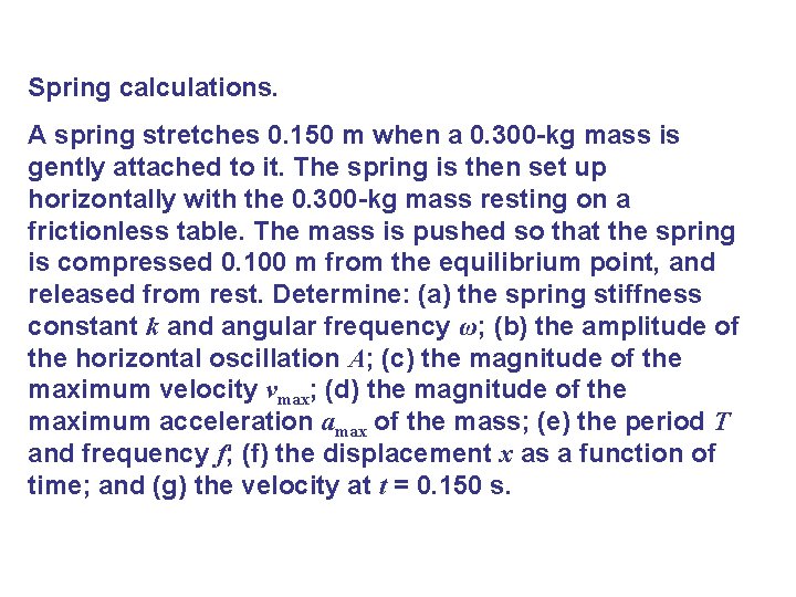 Spring calculations. A spring stretches 0. 150 m when a 0. 300 -kg mass