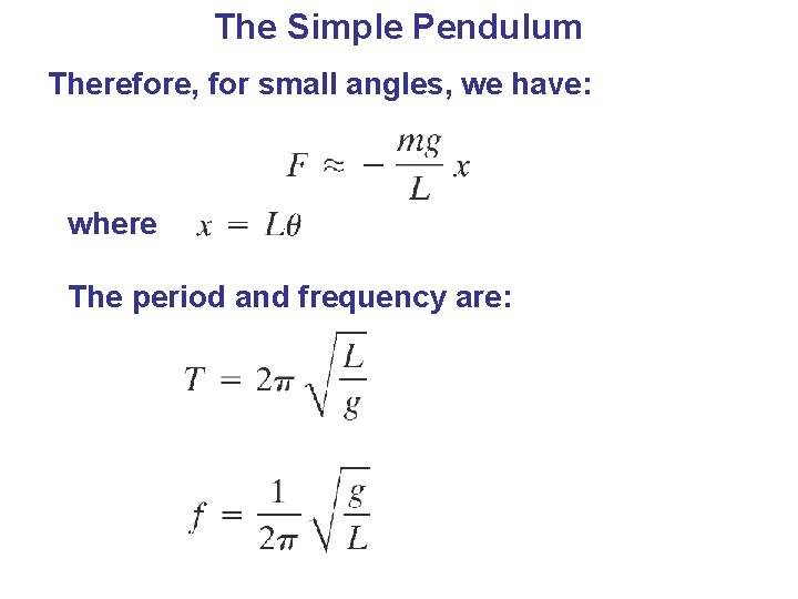The Simple Pendulum Therefore, for small angles, we have: where The period and frequency