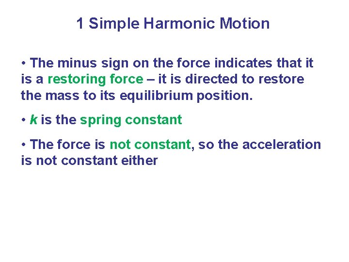 1 Simple Harmonic Motion • The minus sign on the force indicates that it