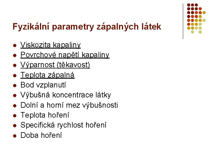 Fyzikální parametry zápalných látek l l l l l Viskozita kapaliny Povrchové napětí kapaliny