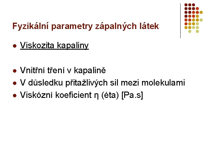 Fyzikální parametry zápalných látek l Viskozita kapaliny l Vnitřní tření v kapalině V důsledku