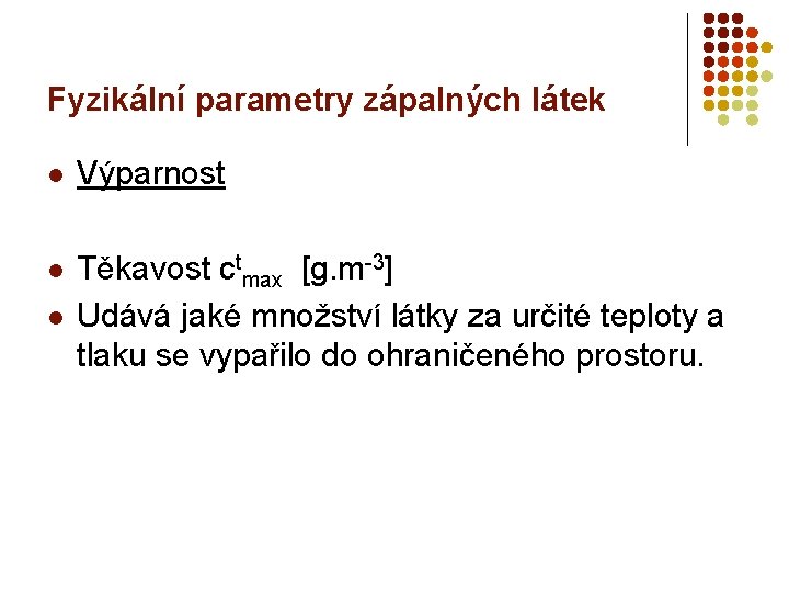 Fyzikální parametry zápalných látek l Výparnost l Těkavost ctmax [g. m-3] Udává jaké množství