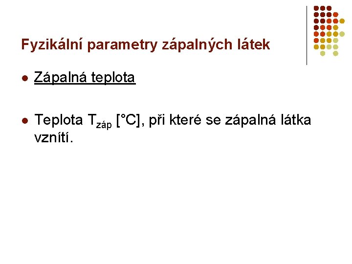 Fyzikální parametry zápalných látek l Zápalná teplota l Teplota Tzáp [°C], při které se