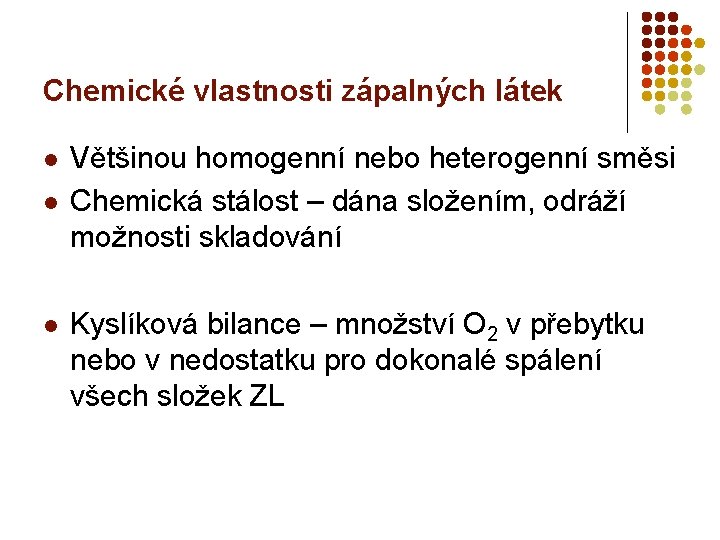 Chemické vlastnosti zápalných látek l l l Většinou homogenní nebo heterogenní směsi Chemická stálost