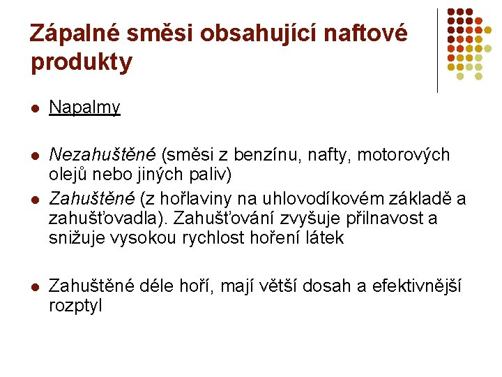 Zápalné směsi obsahující naftové produkty l Napalmy l Nezahuštěné (směsi z benzínu, nafty, motorových