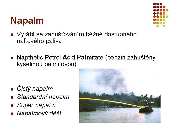 Napalm l Vyrábí se zahušťováním běžně dostupného naftového paliva l Napthetic Petrol Acid Palmitate