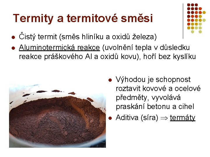Termity a termitové směsi l l Čistý termit (směs hliníku a oxidů železa) Aluminotermická