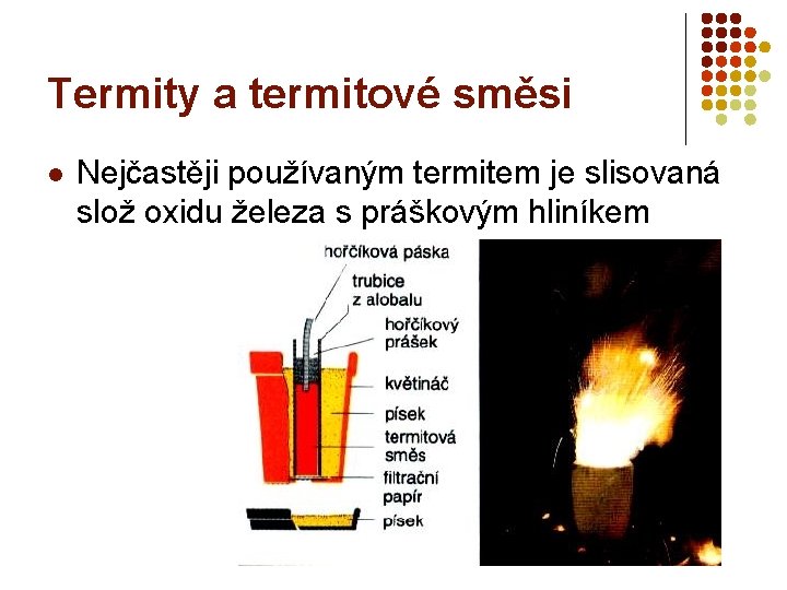 Termity a termitové směsi l Nejčastěji používaným termitem je slisovaná slož oxidu železa s