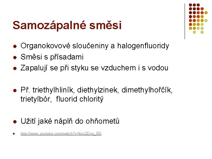 Samozápalné směsi l l l Organokovové sloučeniny a halogenfluoridy Směsi s přísadami Zapalují se