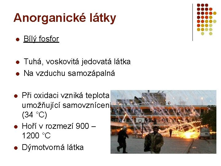 Anorganické látky l Bílý fosfor l Tuhá, voskovitá jedovatá látka Na vzduchu samozápalná l