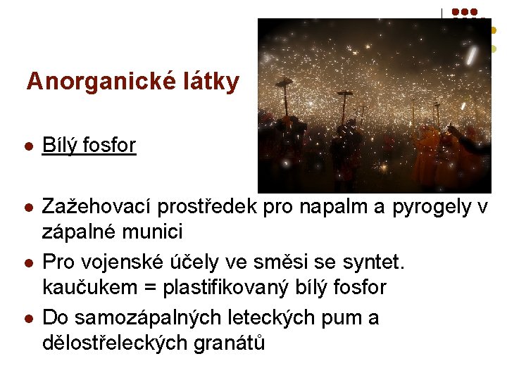 Anorganické látky l Bílý fosfor l Zažehovací prostředek pro napalm a pyrogely v zápalné