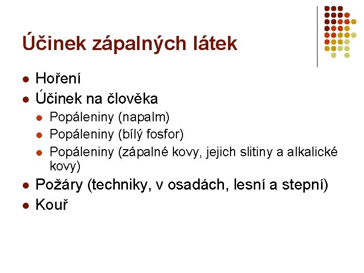 Účinek zápalných látek l l Hoření Účinek na člověka l l l Popáleniny (napalm)