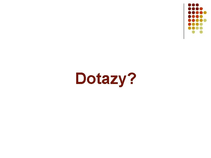 Dotazy? 