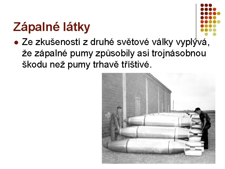 Zápalné látky l Ze zkušeností z druhé světové války vyplývá, že zápalné pumy způsobily