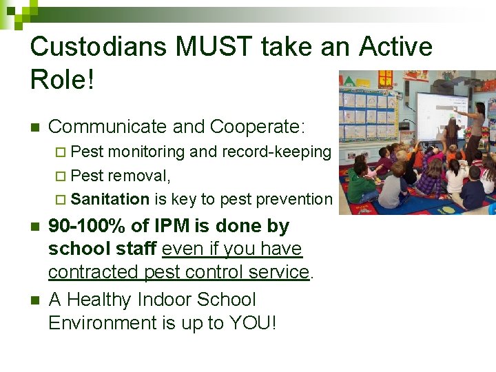 Custodians MUST take an Active Role! n Communicate and Cooperate: ¨ Pest monitoring and