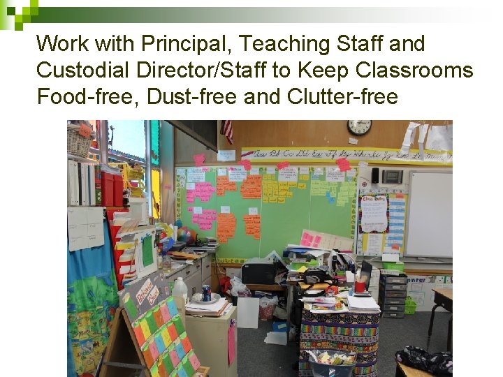 Work with Principal, Teaching Staff and Custodial Director/Staff to Keep Classrooms Food-free, Dust-free and