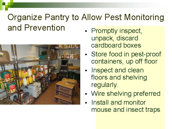 Organize Pantry to Allow Pest Monitoring and Prevention § Promptly inspect, § § unpack,