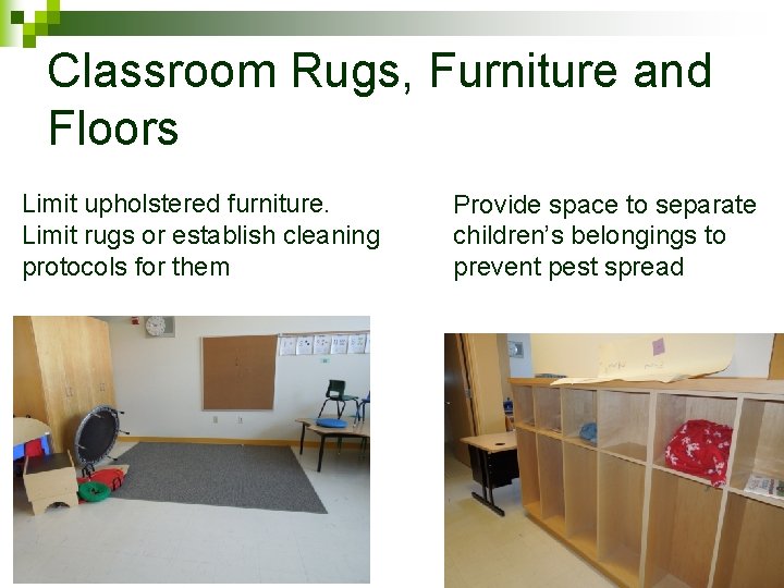 Classroom Rugs, Furniture and Floors Limit upholstered furniture. Limit rugs or establish cleaning protocols