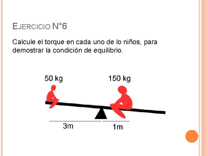 EJERCICIO N° 6 Calcule el torque en cada uno de lo niños, para demostrar