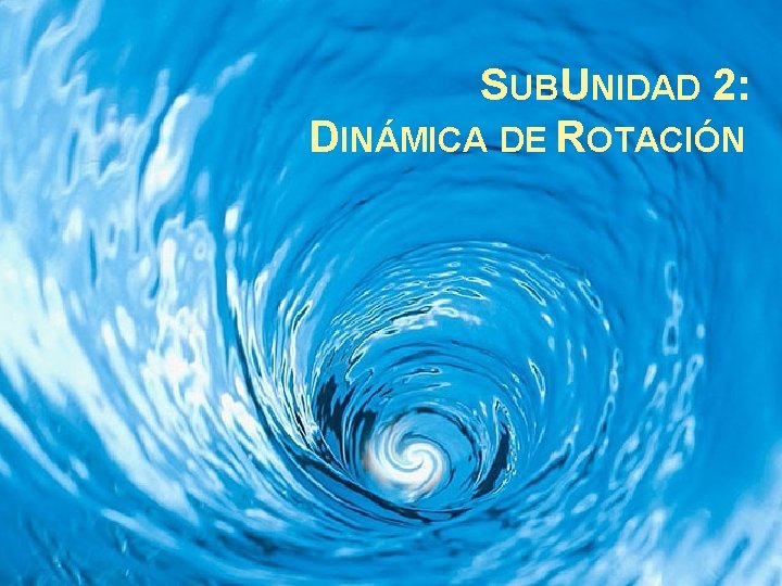 SUBUNIDAD 2: DINÁMICA DE ROTACIÓN 