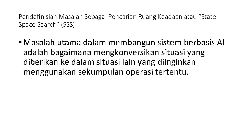 Pendefinisian Masalah Sebagai Pencarian Ruang Keadaan atau “State Space Search” (SSS) • Masalah utama