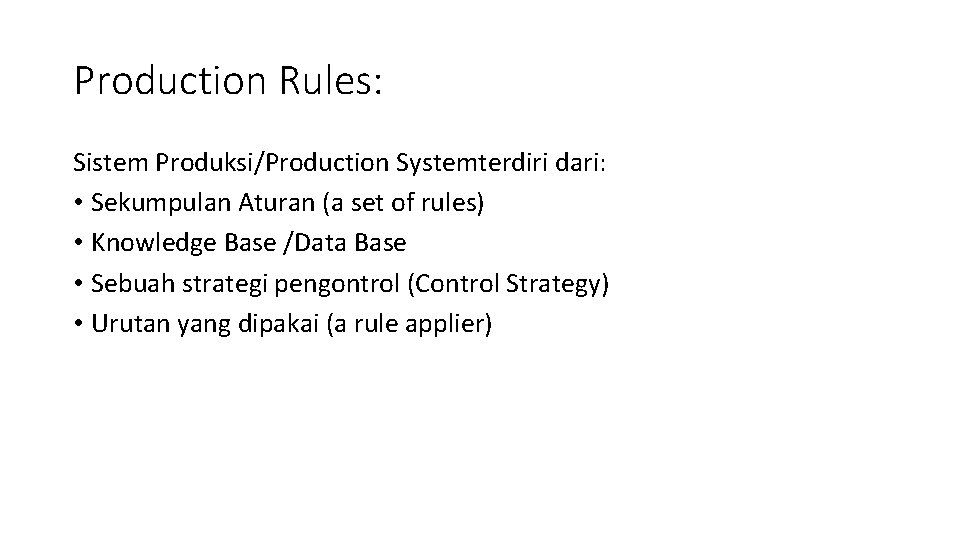 Production Rules: Sistem Produksi/Production Systemterdiri dari: • Sekumpulan Aturan (a set of rules) •