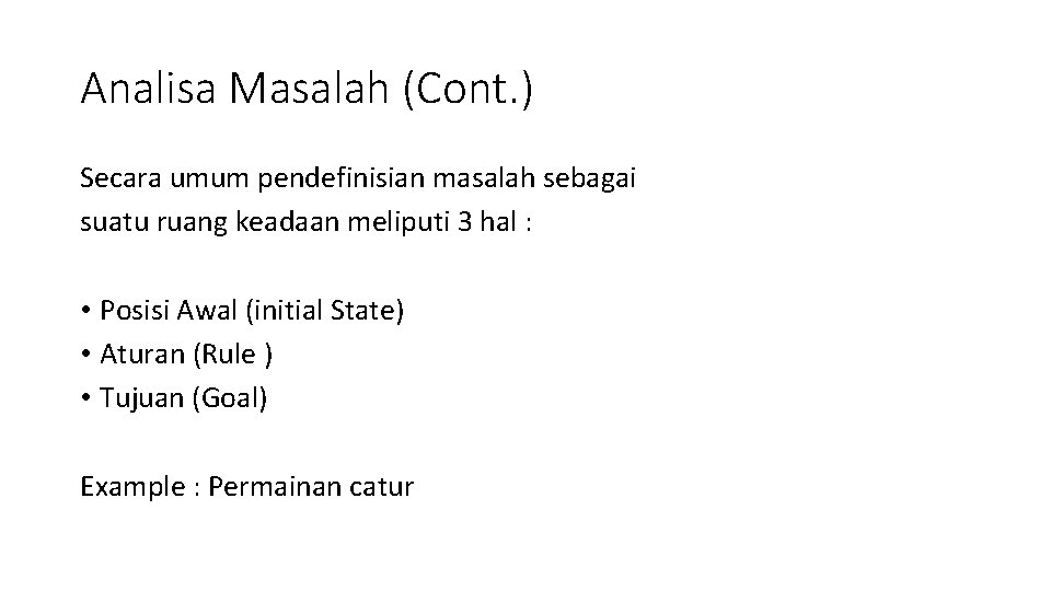 Analisa Masalah (Cont. ) Secara umum pendefinisian masalah sebagai suatu ruang keadaan meliputi 3