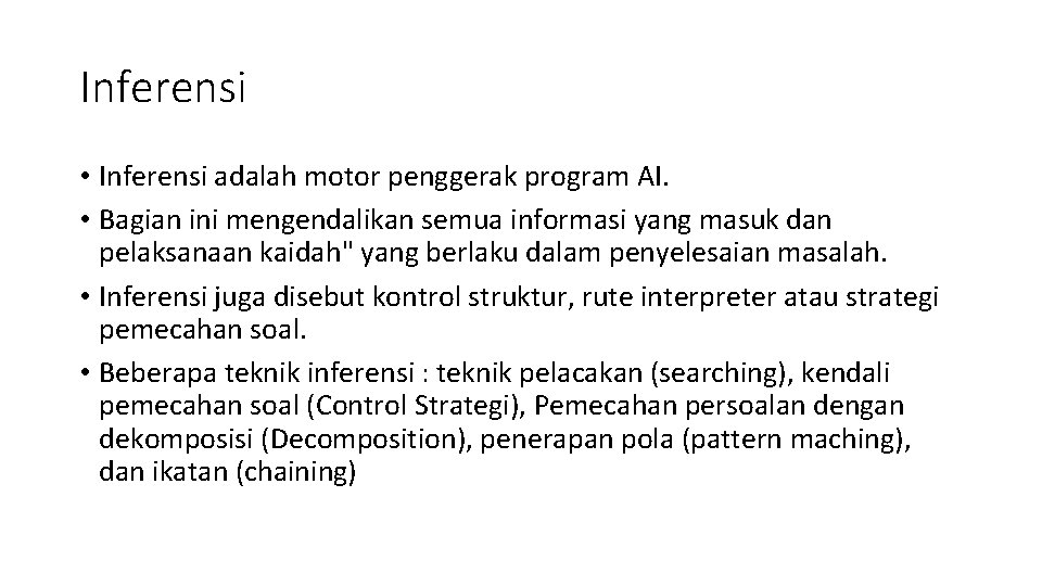 Inferensi • Inferensi adalah motor penggerak program AI. • Bagian ini mengendalikan semua informasi