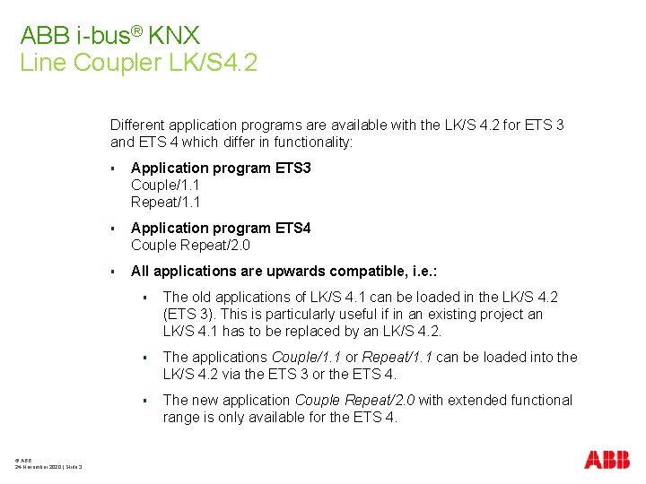 ABB i-bus® KNX Line Coupler LK/S 4. 2 Different application programs are available with