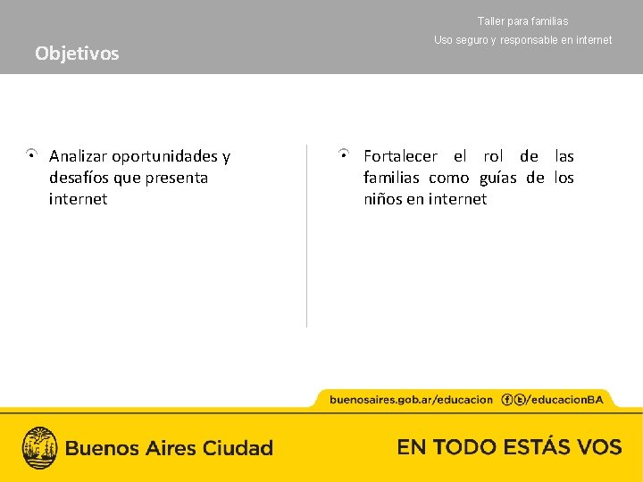 Taller para familias Objetivos Analizar oportunidades y desafíos que presenta internet Uso seguro y