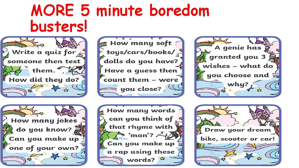 MORE 5 minute boredom busters! Class ZOOM Meeting Wednesday at 12 