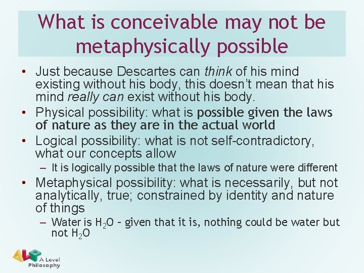 What is conceivable may not be metaphysically possible • Just because Descartes can think What is conceivable may not be metaphysically possible • Just because Descartes can think