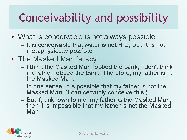 Conceivability and possibility • What is conceivable is not always possible – It is Conceivability and possibility • What is conceivable is not always possible – It is