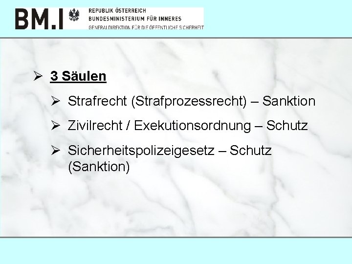 Ø 3 Säulen Ø Strafrecht (Strafprozessrecht) – Sanktion Ø Zivilrecht / Exekutionsordnung – Schutz