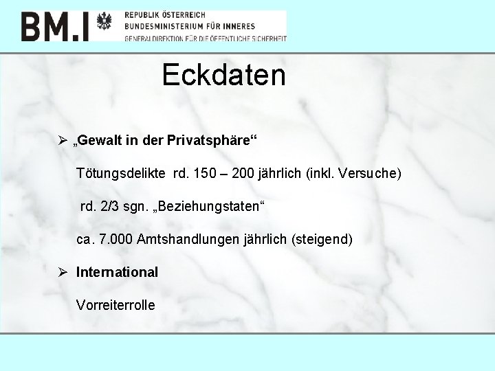  Eckdaten Ø „Gewalt in der Privatsphäre“ Tötungsdelikte rd. 150 – 200 jährlich (inkl.